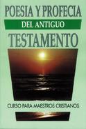 Poesia Y Profecia Del Antiguo Testamento/Broadening Your Biblical Horizons cover
