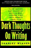 Dark Thoughts on Writing: Advice and Commentary from Fifty Masters of Fear and Suspense cover