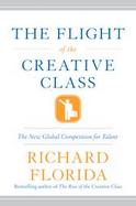 The Flight Of The Creative Class Why America Is Losing The Global Competition For Talent. . . And What We Can Do To Win Prosperity Back cover