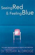 Seeing Red and Feeling Blue The New Understandings of Mood and Emotion cover