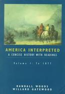 America Interpreted A Concise History With Reading to 1877 (volume1) cover