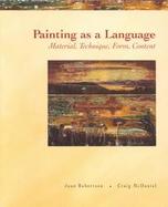 Painting as a Language : Material, Technique, Form, Content cover