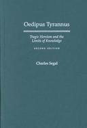 Oedipus Tyrannus Tragic Heroism and the Limits of Knowledge cover