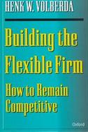 Building the Flexible Firm: How to Remain Competitive cover