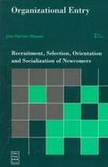 Organizational Entry Recruitment, Selection, Orientation, and Socialization of Newcomers cover