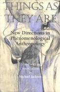 Things As They Are New Directions in Phenomenological Anthropology cover