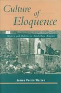 Culture of Eloquence: Oratory and Reform in Antebellum America cover