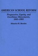 American School Reform Progressive, Equity, and Excellence Movements, 1883-1993 cover