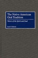 The Native American Oral Tradition Voices of the Spirit and Soul cover