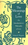 The Meanings of Love An Introduction to Philosophy of Love cover