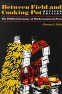 Between Field and Cooking Pot The Political Economy of Marketwomen in Peru cover