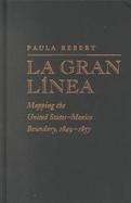 LA Gran Linea Mapping the United States-Mexico Boundary, 1849-1857 cover