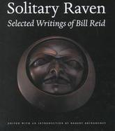 Solitary Raven Selected Writings of Bill Reid cover