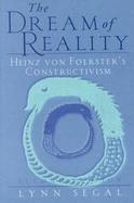 The Dream of Reality Heinz Von Foerster's Constructivism cover