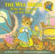 The Wee Mouse Who Was Afraid of the Dark cover
