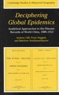 Deciphering Global Epidemics Analytical Approaches to the Disease Records of World Cities, 1888-1912 cover