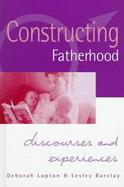 Constructing Fatherhood Discourses and Experiences cover