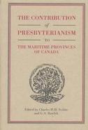 The Contribution of Presbyterianism to the Maritime Provinces of Canada cover