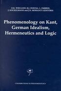 Phenomenology on Kant, German Idealism, Hermeneutics and Logic Philosophical Essays in Honor of Thomas M. Seebohm cover