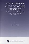 Value Theory and Economic Progress The Institutional Economics of J. Fagg Foster cover