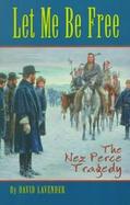 Let Me Be Free A Nez Perce Tragedy cover