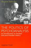 The Politics of Psychoanalysis An Introduction to Freudian and Post-Freudian Theory cover