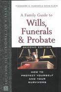 A Family Guide to Wills, Funerals, and Probate How to Protect Yourself and Your Survivors cover