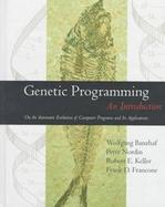 Genetic Programming An Introduction  On the Automatic Evolution of Computer Programs and Its Applications cover