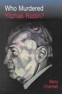 Who Murdered Yitzhak Rabin? cover