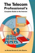 The Telecom Professionals Complete Guide to the Internet: Saves Hours of Time in Finding the Most Useful Telecom Sites cover