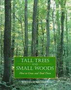 Tall Trees & Small Woods: How to Grow & Tend Them cover