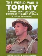The World War II Tommy British Army Uniforms European Theatre 1939-45 in Colour Photographs cover