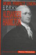More Perfect Union: The Story of Alexander Hamilton cover