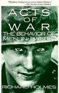 Acts of War The Behavior of Men in Battle cover