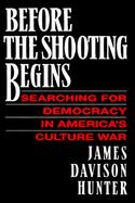 Before the Shooting Begins Searching for Democracy in America's Culture War cover