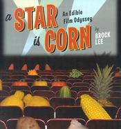 A Star Is Corn An Edible Film Odyssey cover