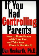If You Had Controlling Parents: How to Make Peace with Your Past and Take Your Place in the World cover