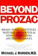 Beyond Prozac: Brain-Toxic Lifestyles, Natural Antidotes & New Generation Antidepressants cover