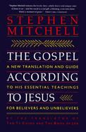 The Gospel According to Jesus A New Translation and Guide to His Essential Teachings for Believers and Unbelievers cover