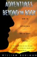 Adventures Beyond the Body How to Experience Out-Of-Body Travel cover