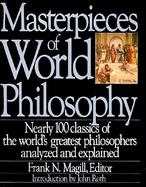 Masterpieces of World Philosophy Nearly 100 Classics of the World's Greatest Philosophers Analyzed and Explained cover
