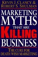 Marketing Myths That Are Killing Business The Cure for Death Wish Marketing cover