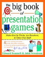 The Big Book of Presentation Games Wake-Em-Up Tricks, Icebreakers, & Other Fun Stuff cover