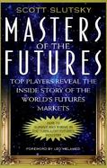 Masters of the Futures: Top Players Reveal the Inside Story of the World's Futures Markets cover