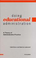 Doing Educational Administration A Theory of Administrative Practice cover