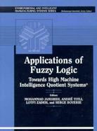 Applications of Fuzzy Logic: Towards High Machine Intelligency Quotient Systems cover