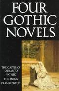 Four Gothic Novels: The Castle of Otranto, Vathek, The Monk, Frankenstein cover