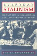 Everyday Stalinism Ordinary Life in Extraordinary Times Soviet Russia in the 1930s cover
