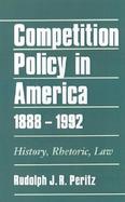 Competition Policy in America, 1888-1992 History, Rhetoric, Law cover