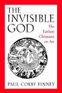 The Invisible God The Earliest Christians on Art cover